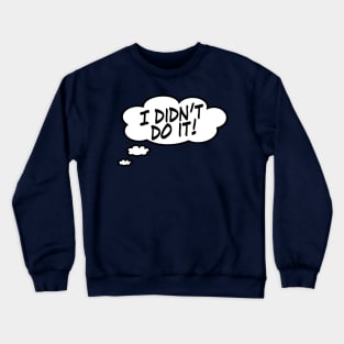 I Didn't Do It! Crewneck Sweatshirt